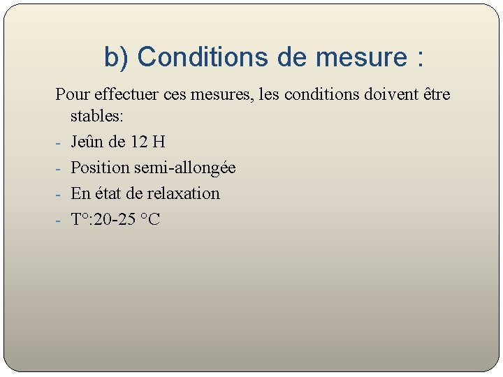 b) Conditions de mesure : Pour effectuer ces mesures, les conditions doivent être stables: