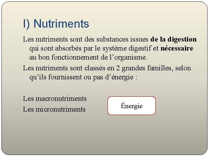 I) Nutriments Les nutriments sont des substances issues de la digestion qui sont absorbés