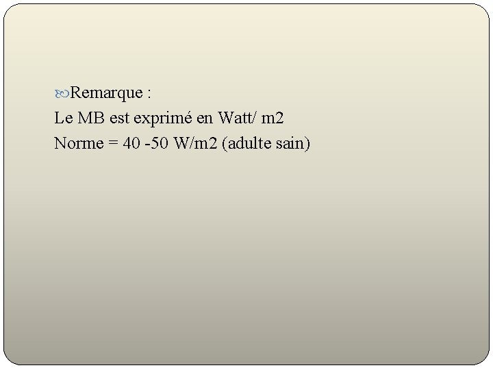  Remarque : Le MB est exprimé en Watt/ m 2 Norme = 40