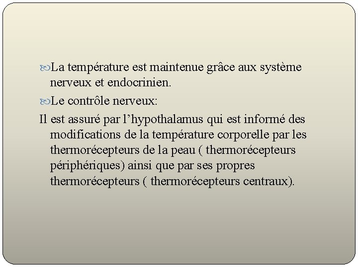  La température est maintenue grâce aux système nerveux et endocrinien. Le contrôle nerveux: