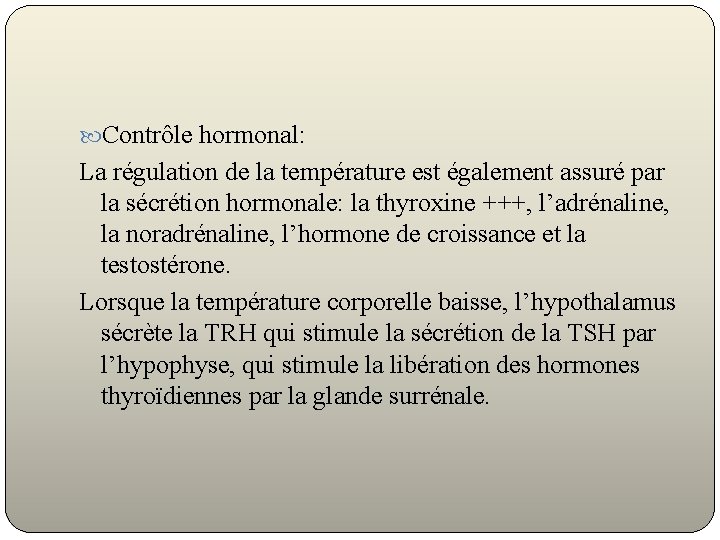  Contrôle hormonal: La régulation de la température est également assuré par la sécrétion