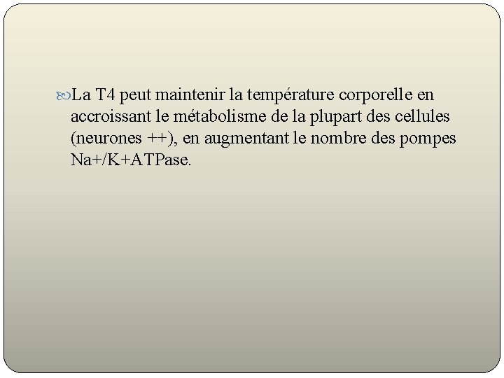  La T 4 peut maintenir la température corporelle en accroissant le métabolisme de