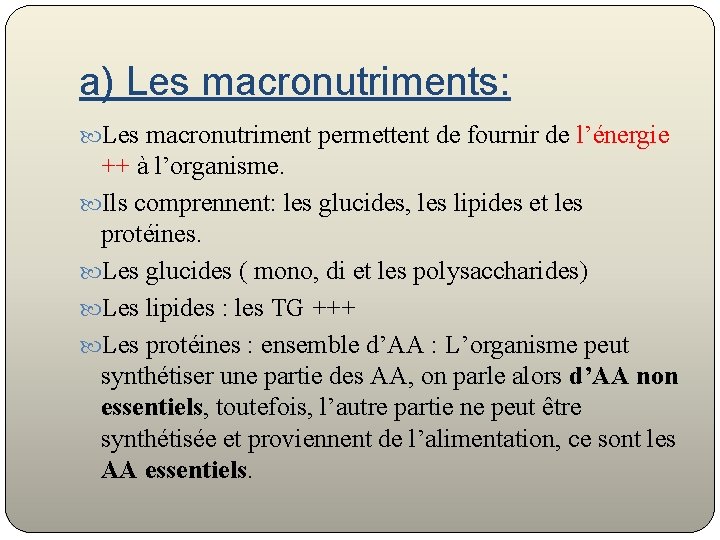 a) Les macronutriments: Les macronutriment permettent de fournir de l’énergie ++ à l’organisme. Ils