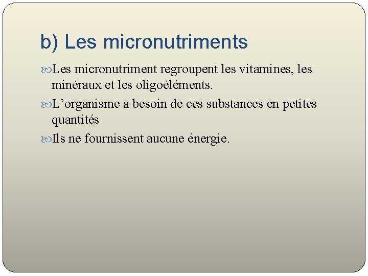 b) Les micronutriments Les micronutriment regroupent les vitamines, les minéraux et les oligoéléments. L’organisme