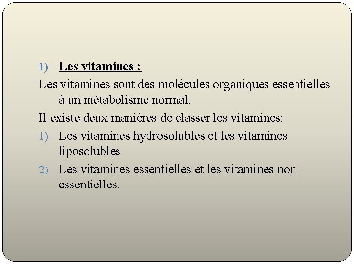 1) Les vitamines : Les vitamines sont des molécules organiques essentielles à un métabolisme