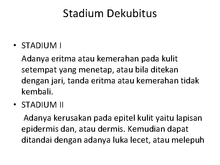 Stadium Dekubitus • STADIUM I Adanya eritma atau kemerahan pada kulit setempat yang menetap,