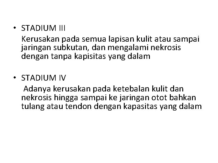  • STADIUM III Kerusakan pada semua lapisan kulit atau sampai jaringan subkutan, dan