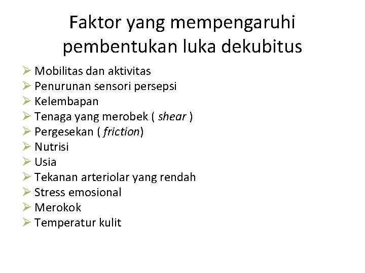 Faktor yang mempengaruhi pembentukan luka dekubitus Ø Mobilitas dan aktivitas Ø Penurunan sensori persepsi