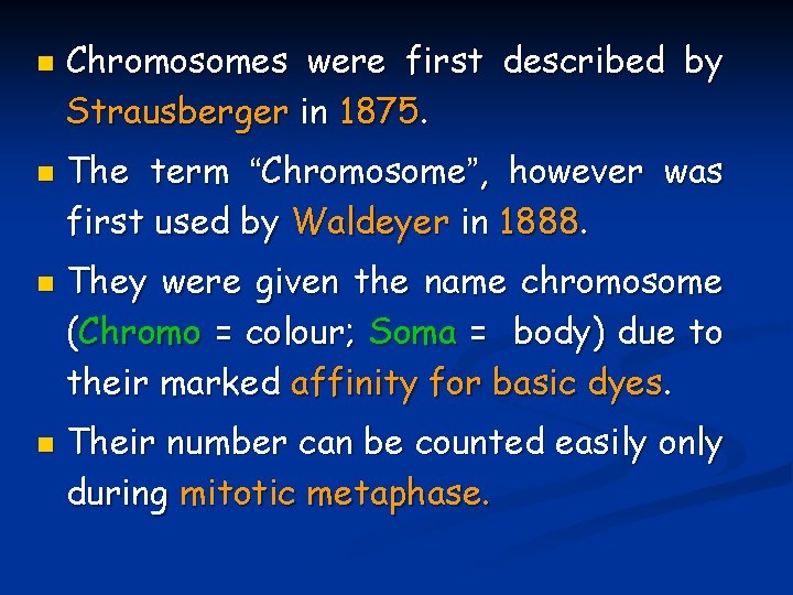 n n Chromosomes were first described by Strausberger in 1875. The term “Chromosome”, however