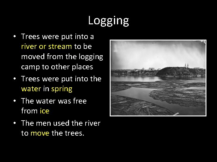 Logging • Trees were put into a river or stream to be moved from