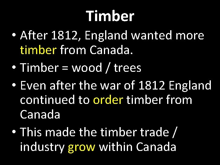 Timber • After 1812, England wanted more timber from Canada. • Timber = wood