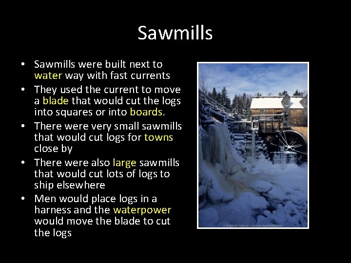 Sawmills • Sawmills were built next to water way with fast currents • They