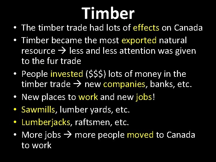 Timber • The timber trade had lots of effects on Canada • Timber became