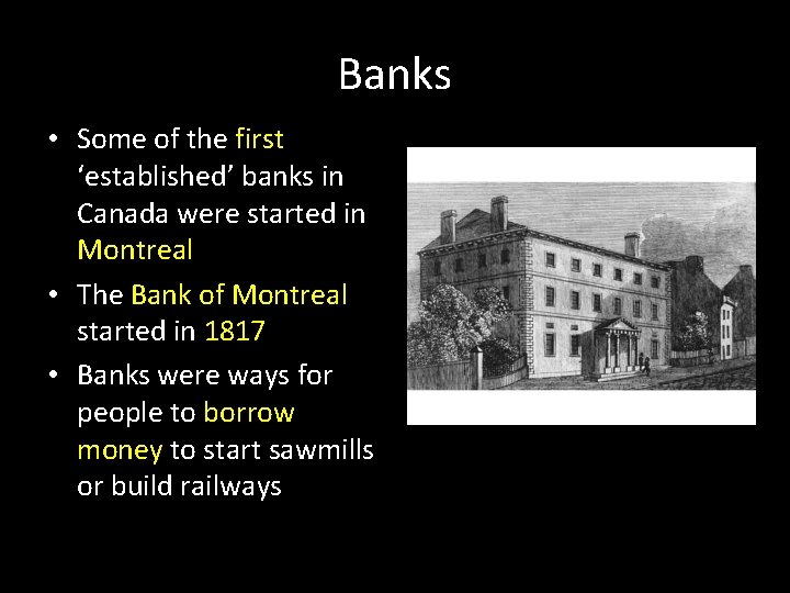 Banks • Some of the first ‘established’ banks in Canada were started in Montreal