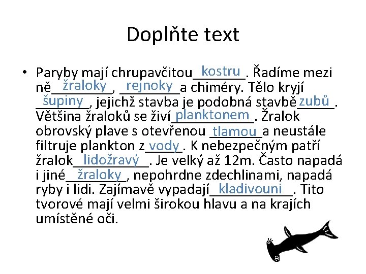 Doplňte text kostru Řadíme mezi • Paryby mají chrupavčitou_______. žraloky ____a rejnoky chiméry. Tělo