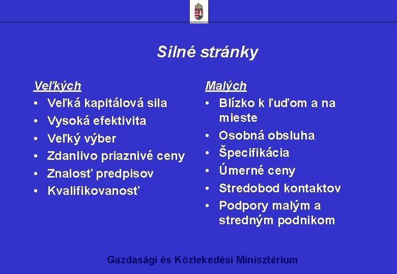 Silné stránky Veľkých • Veľká kapitálová sila • Vysoká efektivita • Veľký výber •