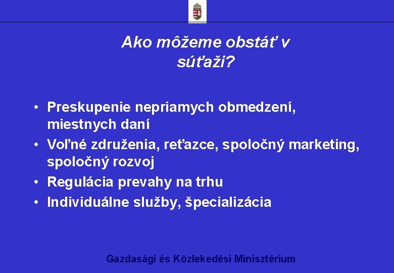 Ako môžeme obstáť v súťaži? • Preskupenie nepriamych obmedzení, miestnych daní • Voľné združenia,