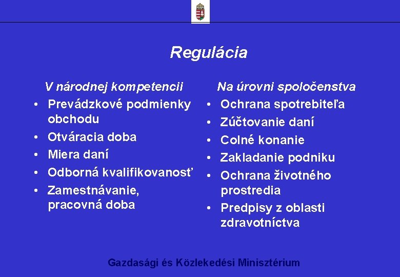 Regulácia • • • V národnej kompetencii Prevádzkové podmienky obchodu Otváracia doba Miera daní