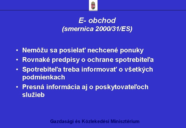 E- obchod (smernica 2000/31/ES) • Nemôžu sa posielať nechcené ponuky • Rovnaké predpisy o