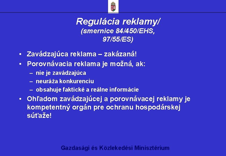 Regulácia reklamy/ (smernice 84/450/EHS, 97/55/ES) • Zavádzajúca reklama – zakázaná! • Porovnávacia reklama je