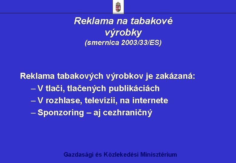 Reklama na tabakové výrobky (smernica 2003/33/ES) Reklama tabakových výrobkov je zakázaná: – V tlači,