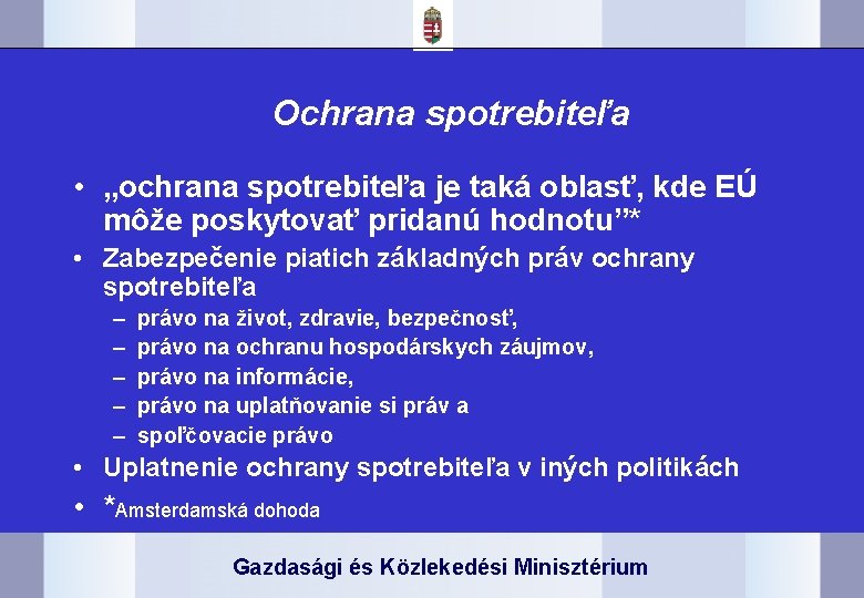 Ochrana spotrebiteľa • „ochrana spotrebiteľa je taká oblasť, kde EÚ môže poskytovať pridanú hodnotu”*