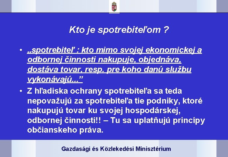 Kto je spotrebiteľom ? • „spotrebiteľ : kto mimo svojej ekonomickej a odbornej činnosti