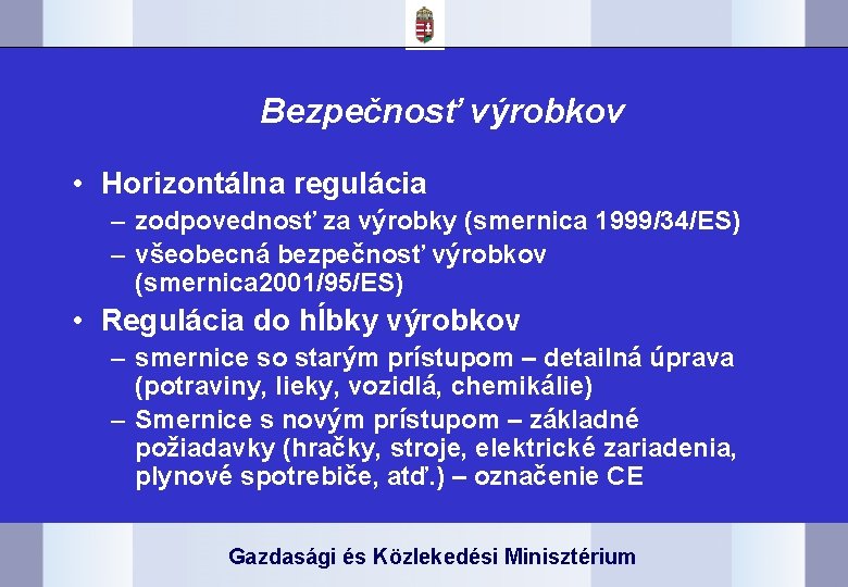 Bezpečnosť výrobkov • Horizontálna regulácia – zodpovednosť za výrobky (smernica 1999/34/ES) – všeobecná bezpečnosť