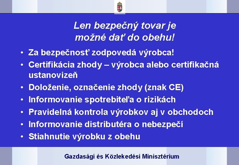 Len bezpečný tovar je možné dať do obehu! • Za bezpečnosť zodpovedá výrobca! •