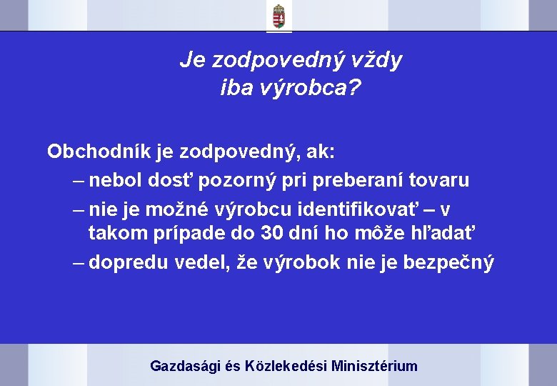 Je zodpovedný vždy iba výrobca? Obchodník je zodpovedný, ak: – nebol dosť pozorný pri