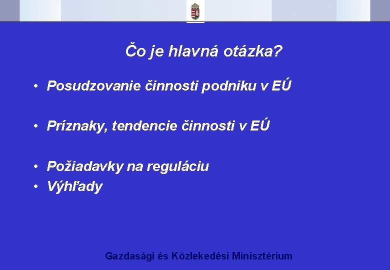 Čo je hlavná otázka? • Posudzovanie činnosti podniku v EÚ • Príznaky, tendencie činnosti