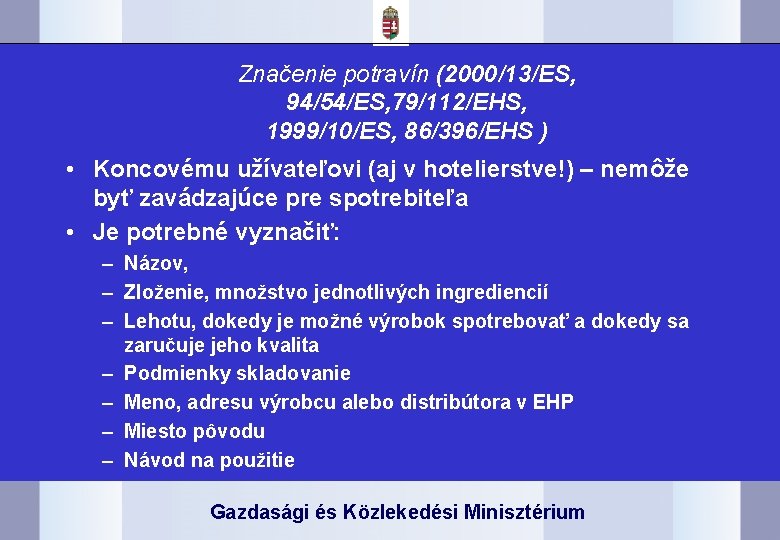 Značenie potravín (2000/13/ES, 94/54/ES, 79/112/EHS, 1999/10/ES, 86/396/EHS ) • Koncovému užívateľovi (aj v hotelierstve!)