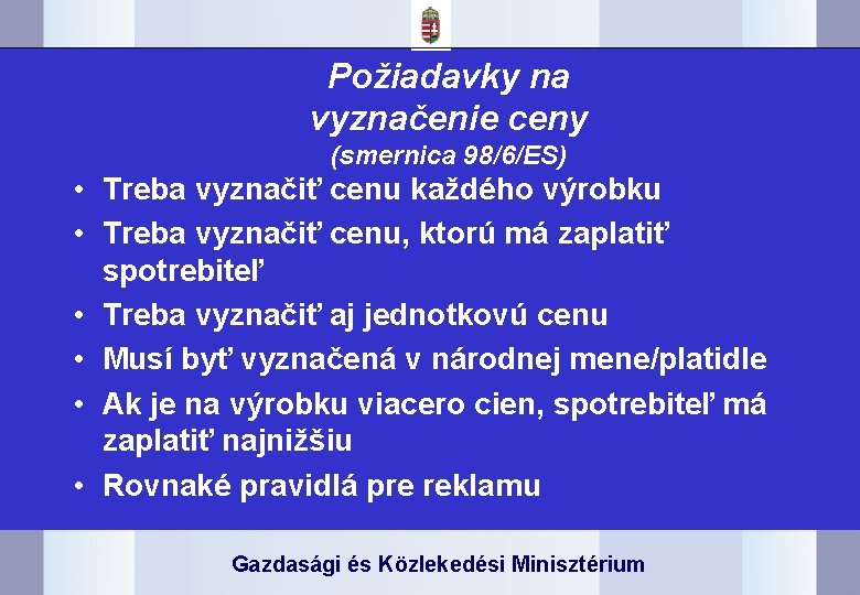 Požiadavky na vyznačenie ceny (smernica 98/6/ES) • Treba vyznačiť cenu každého výrobku • Treba