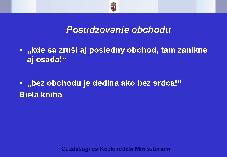 Posudzovanie obchodu • „kde sa zruší aj posledný obchod, tam zanikne aj osada!“ •