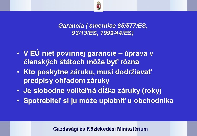 Garancia ( smernice 85/577/ES, 93/13/ES, 1999/44/ES) • V EÚ niet povinnej garancie – úprava