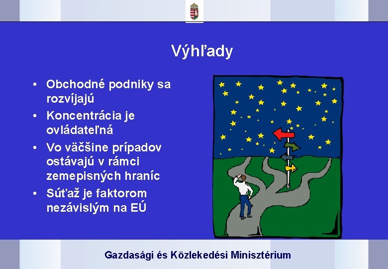 Výhľady • Obchodné podniky sa rozvíjajú • Koncentrácia je ovládateľná • Vo väčšine prípadov