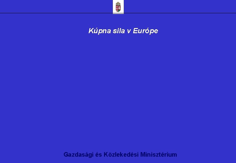 Kúpna sila v Európe Gazdasági és Közlekedési Minisztérium 