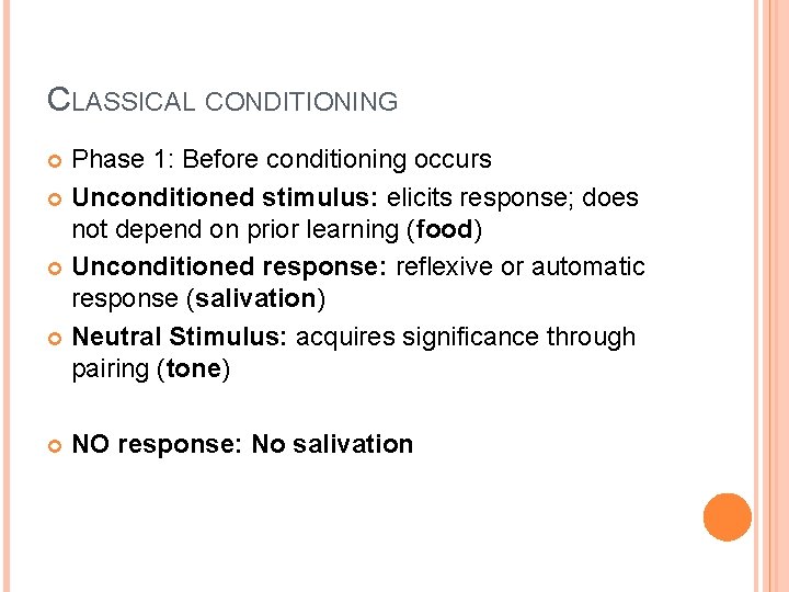 CLASSICAL CONDITIONING Phase 1: Before conditioning occurs Unconditioned stimulus: elicits response; does not depend