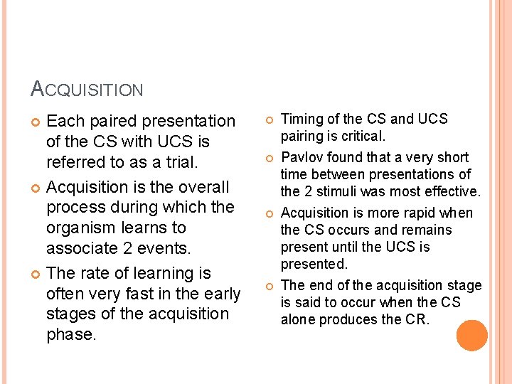 ACQUISITION Each paired presentation of the CS with UCS is referred to as a