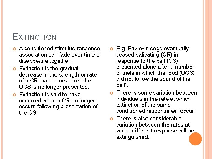 EXTINCTION A conditioned stimulus-response association can fade over time or disappear altogether. Extinction is