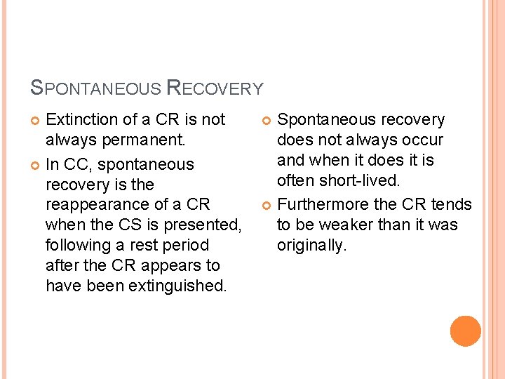 SPONTANEOUS RECOVERY Extinction of a CR is not always permanent. In CC, spontaneous recovery