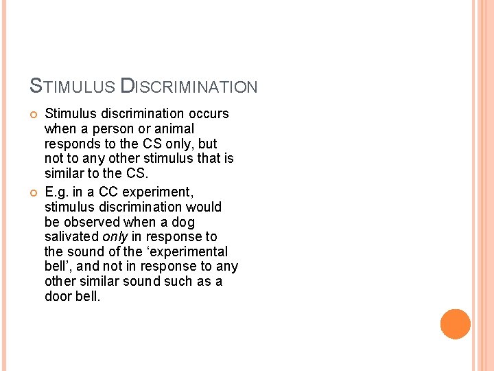 STIMULUS DISCRIMINATION Stimulus discrimination occurs when a person or animal responds to the CS