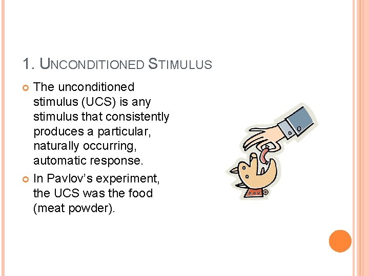 1. UNCONDITIONED STIMULUS The unconditioned stimulus (UCS) is any stimulus that consistently produces a
