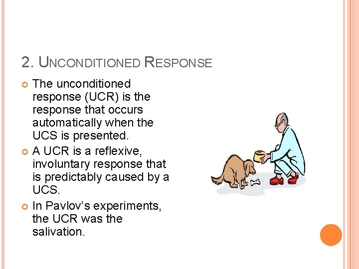 2. UNCONDITIONED RESPONSE The unconditioned response (UCR) is the response that occurs automatically when
