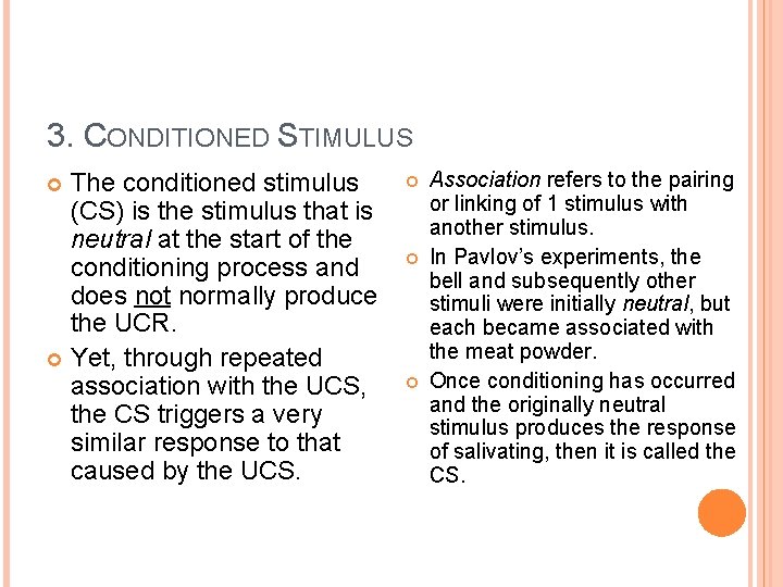 3. CONDITIONED STIMULUS The conditioned stimulus (CS) is the stimulus that is neutral at