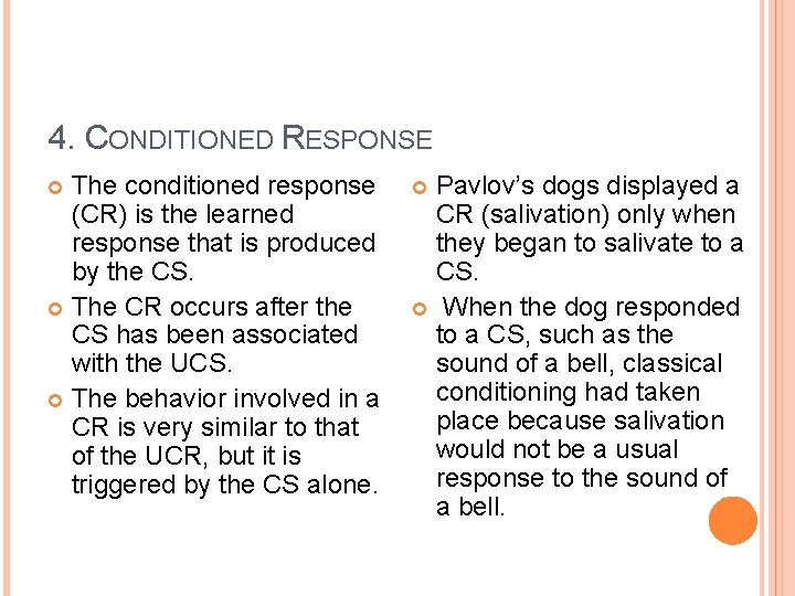 4. CONDITIONED RESPONSE The conditioned response (CR) is the learned response that is produced