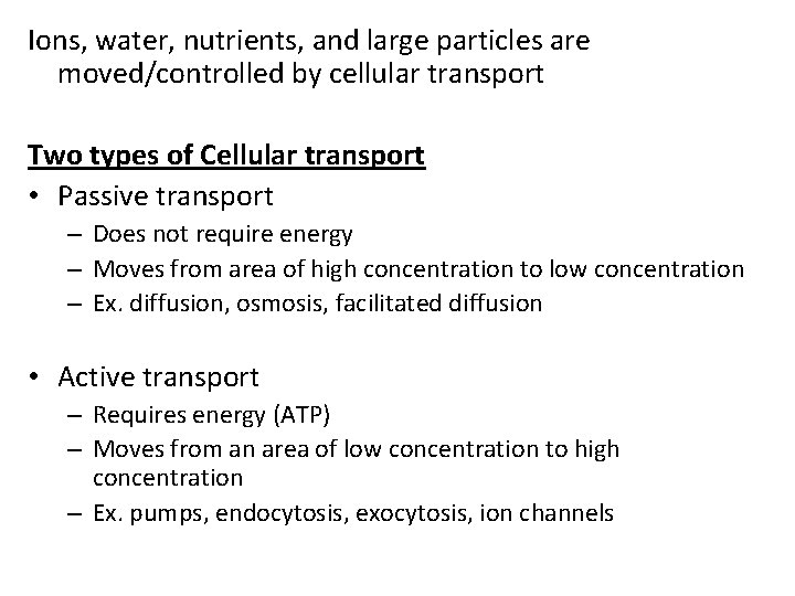 Ions, water, nutrients, and large particles are moved/controlled by cellular transport Two types of