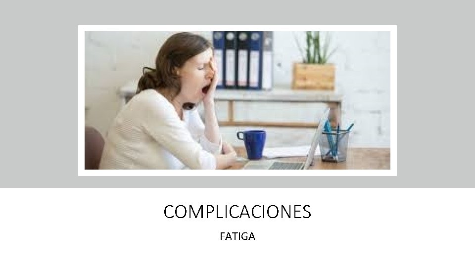 COMPLICACIONES FATIGA 