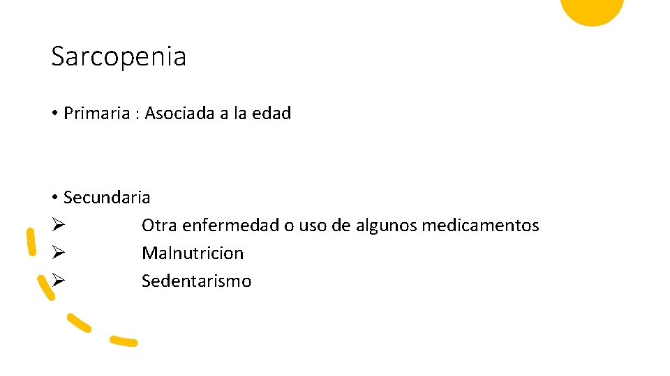 Sarcopenia • Primaria : Asociada a la edad • Secundaria Ø Otra enfermedad o