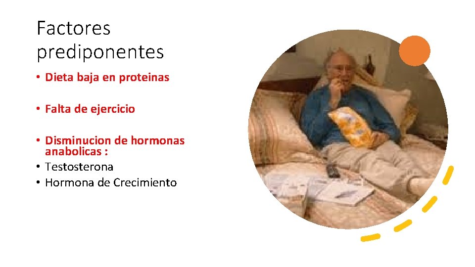 Factores prediponentes • Dieta baja en proteinas • Falta de ejercicio • Disminucion de